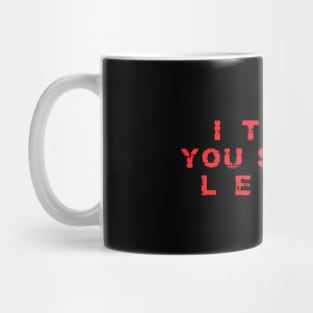 I Think You Should Leave Mug